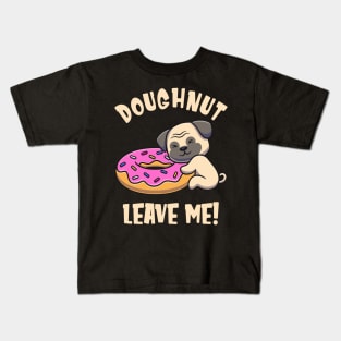 Doughnut Leave Me Cute Pug Dog funny Pun Kids T-Shirt